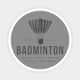 Badminton - You’ll love it when you get the bird. Magnet